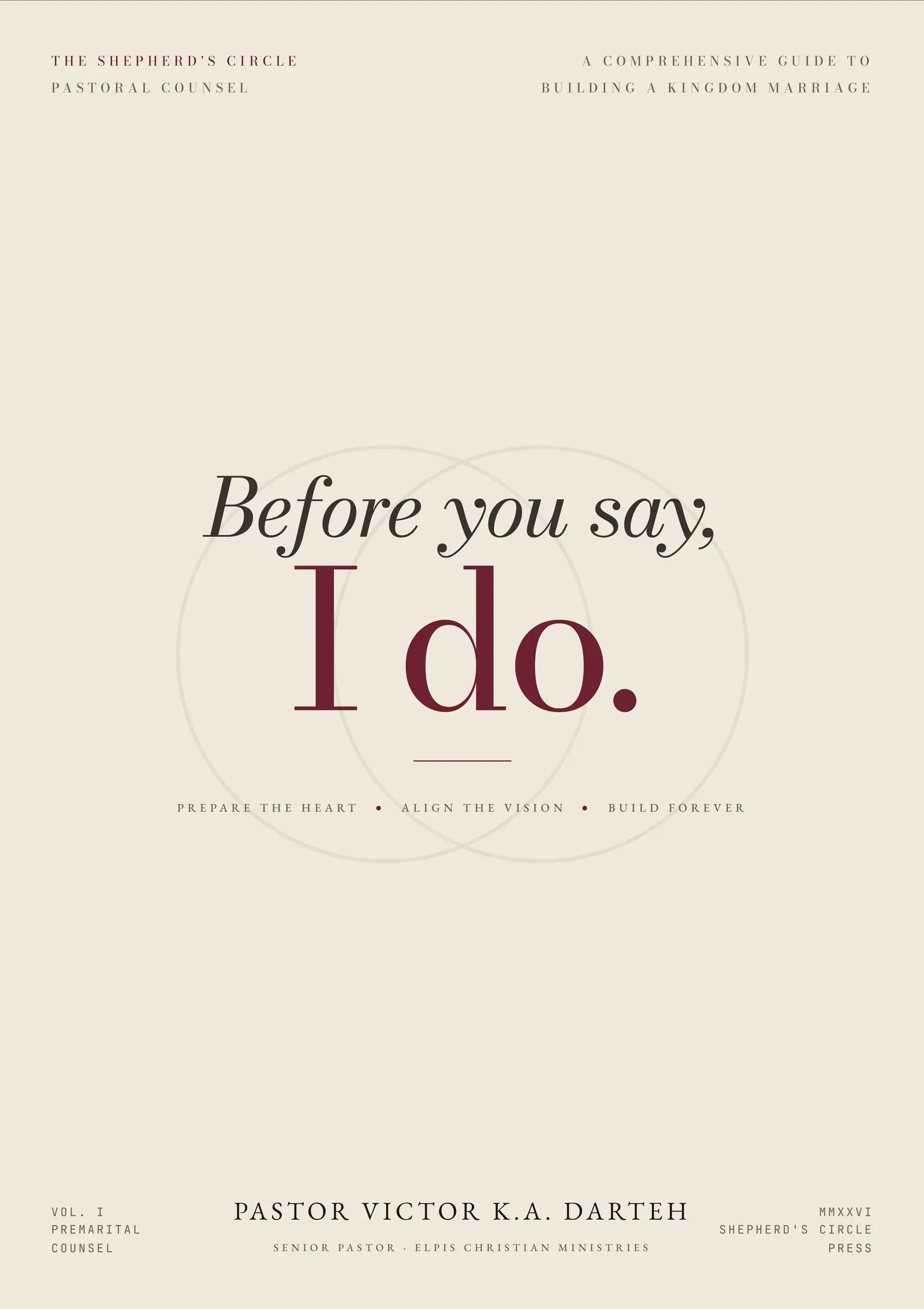 Cover of Before You Say I Do: A comprehensive guide to building a kingdom marriage, by Pastor Victor K.A. Darteh
